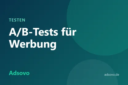 A/B-Tests für Werbung: So testen Sie Anzeigen richtig