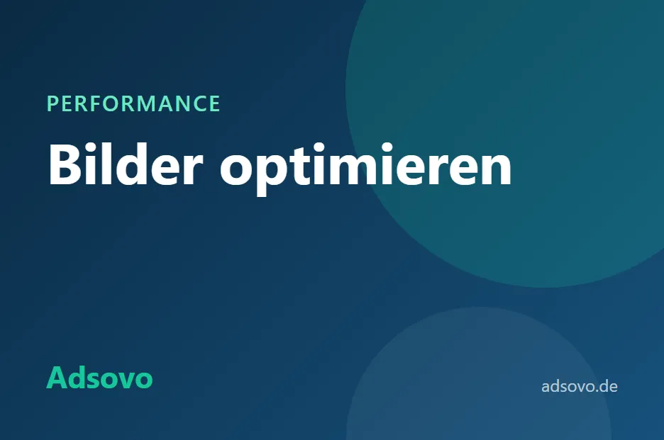 Bilder optimieren für schnelle Webseiten: Formate, Größen und Tools