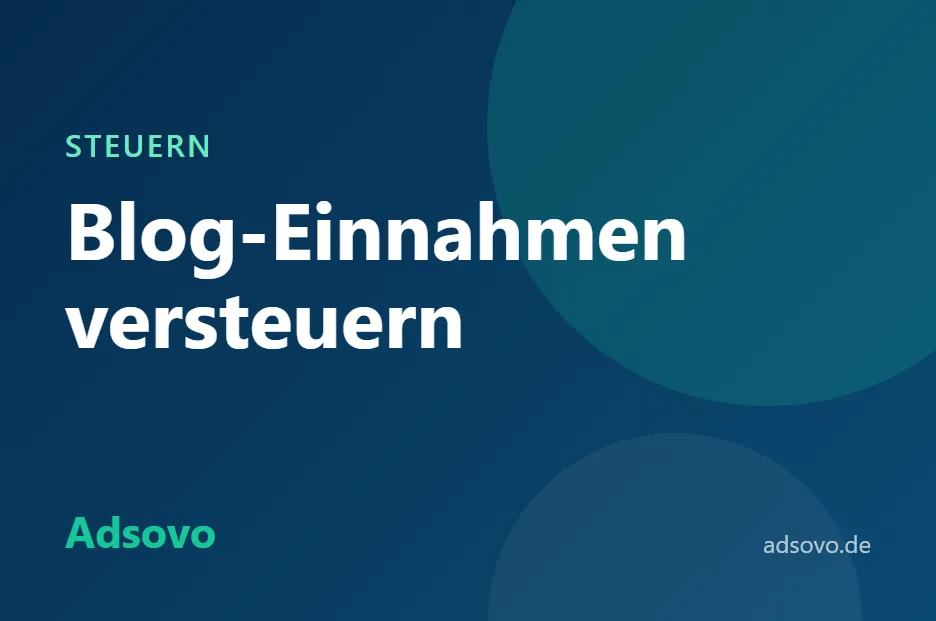 Blog-Einnahmen versteuern: Gewerbe, Kleinunternehmer und Betriebsausgaben einfach erklärt