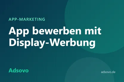 App bewerben: Mit Display-Werbung mehr Downloads gewinnen