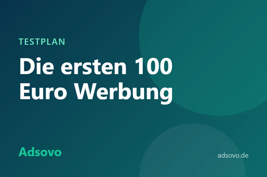 Werbung testen mit kleinem Budget: Der Testplan für die ersten 100 Euro