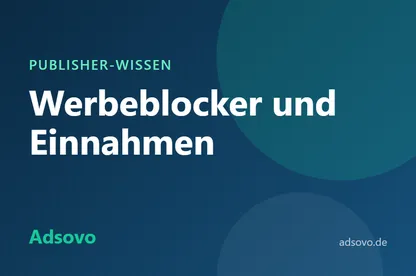 Werbeblocker und Werbeeinnahmen: Was Publisher tun können