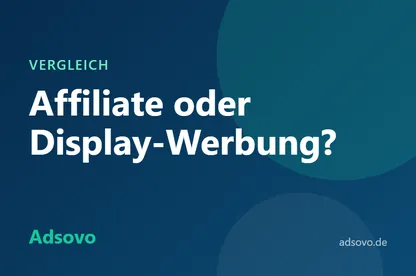 Affiliate-Marketing oder Display-Werbung: Was bringt mehr?
