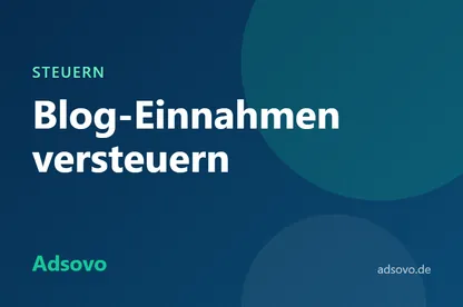 Blog-Einnahmen versteuern: Gewerbe, Kleinunternehmer und Betriebsausgaben einfach erklärt