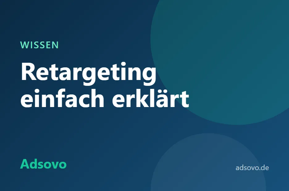 Retargeting einfach erklärt: Funktionsweise, Vorteile und Datenschutz