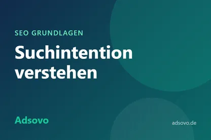 Suchintention verstehen: So richten Sie Ihre Inhalte auf Search Intent aus