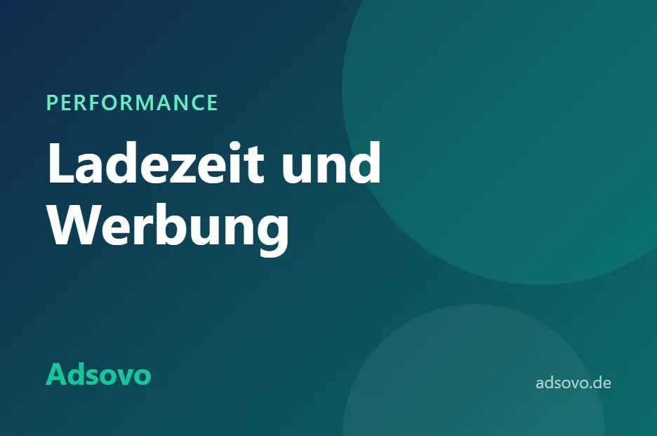 Ladezeit und Werbung: So bleibt Ihre Seite trotz Anzeigen schnell