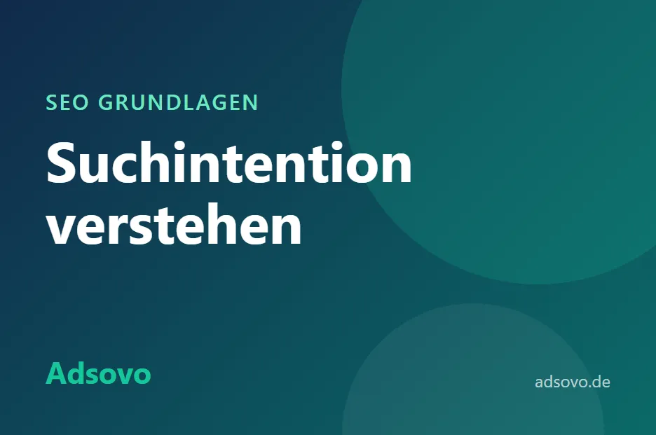 Suchintention verstehen: So richten Sie Ihre Inhalte auf Search Intent aus