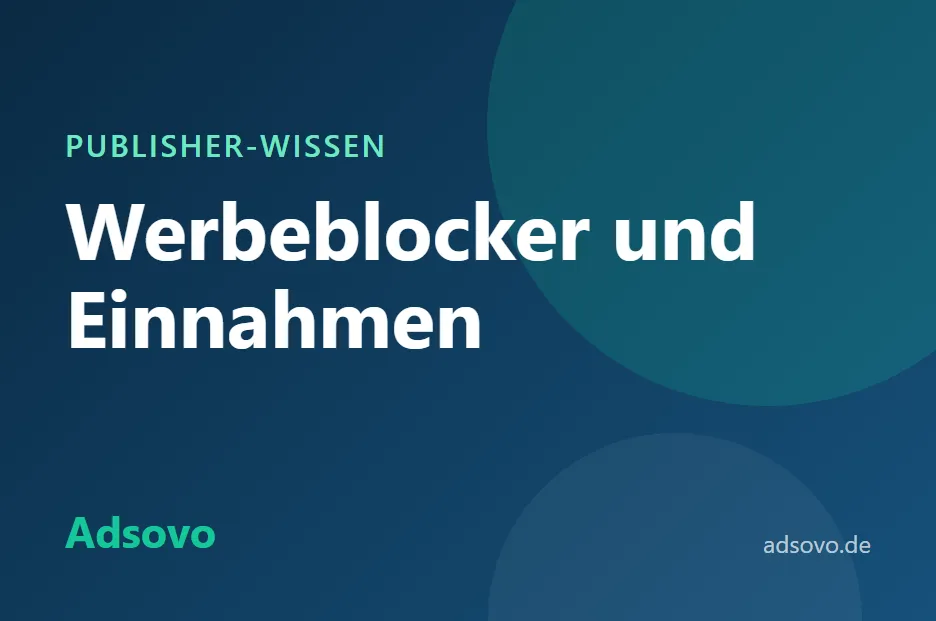 Werbeblocker und Werbeeinnahmen: Was Publisher tun können