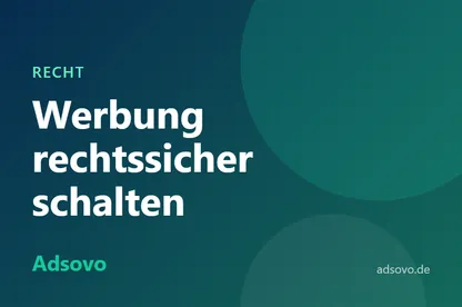 Werbung rechtssicher schalten: Wichtige Grundlagen für Werbetreibende