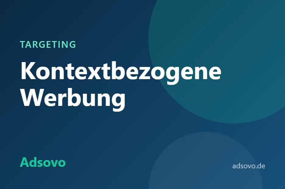 Kontextbezogene Werbung (Contextual Advertising): Funktionsweise, Vorteile und Datenschutz