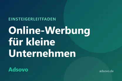 Online-Werbung für kleine Unternehmen: Der komplette Einsteigerleitfaden