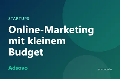 Online-Marketing für Startups: Mit kleinem Budget die ersten Kunden gewinnen