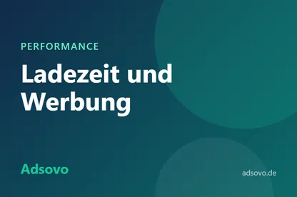 Ladezeit und Werbung: So bleibt Ihre Seite trotz Anzeigen schnell