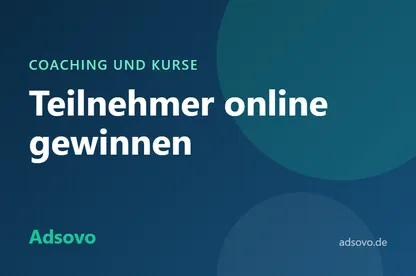 Werbung für Coaches, Berater und Online-Kurse: So gewinnen Sie Teilnehmer und Kunden