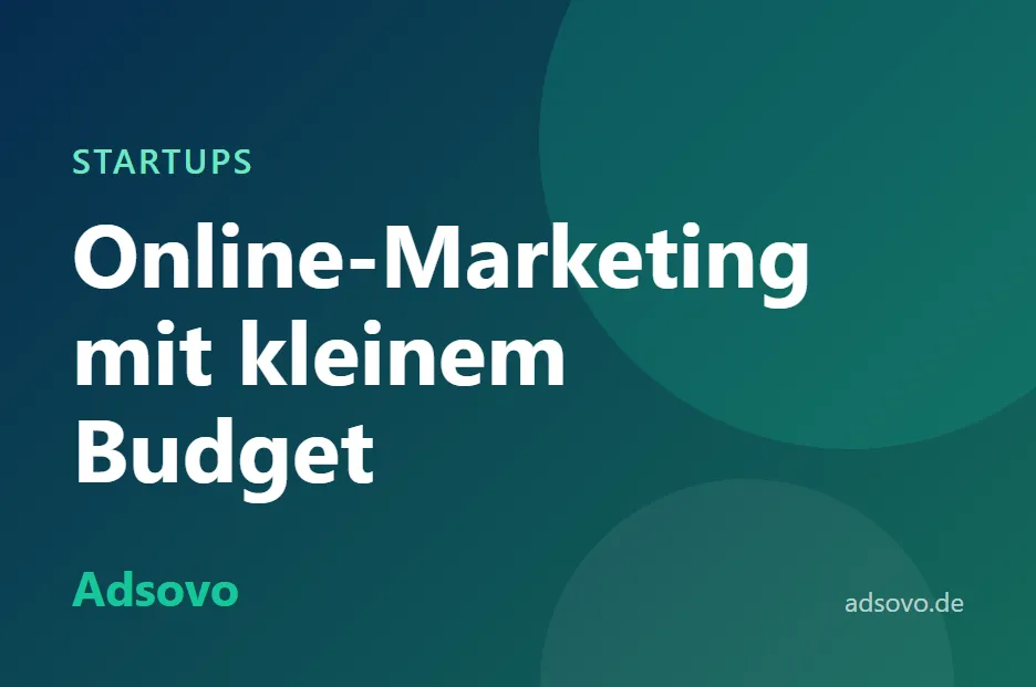 Online-Marketing für Startups: Mit kleinem Budget die ersten Kunden gewinnen