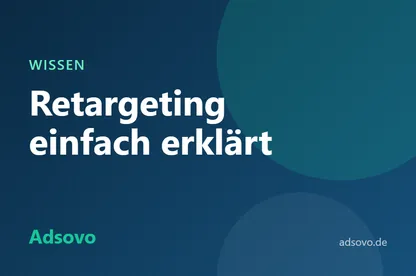 Retargeting einfach erklärt: Funktionsweise, Vorteile und Datenschutz
